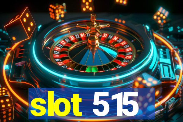 slot 515