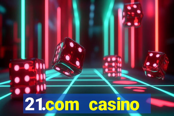 21.com casino online casino free spins