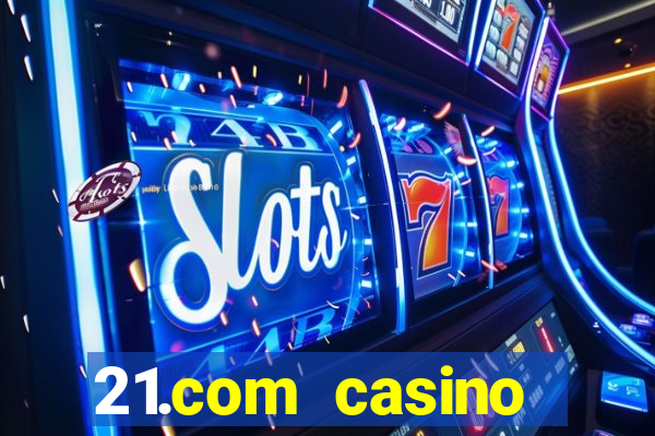 21.com casino online casino free spins