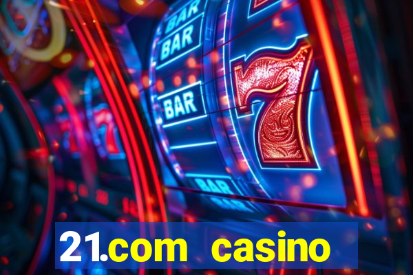 21.com casino online casino free spins