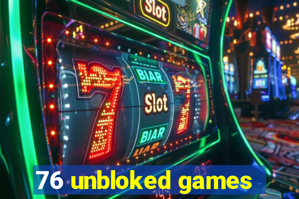 76 unbloked games