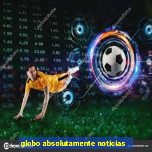 globo absolutamente noticias