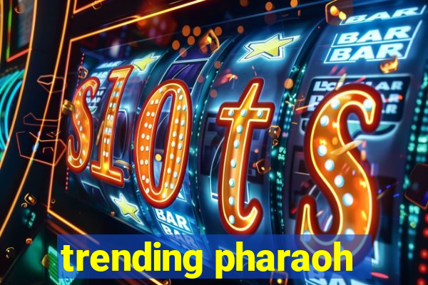 trending pharaoh