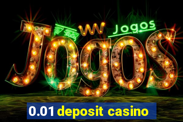 0.01 deposit casino