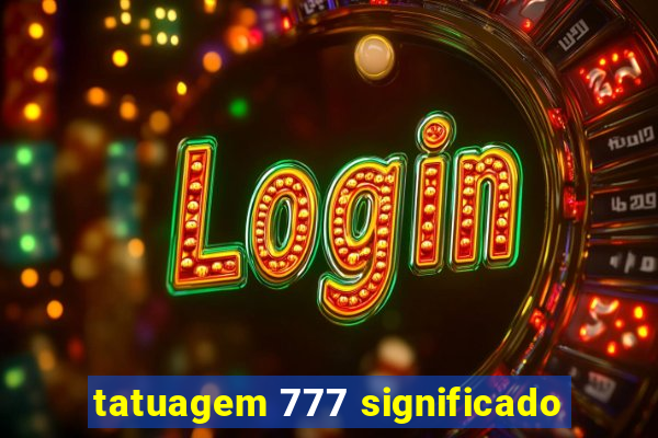 tatuagem 777 significado