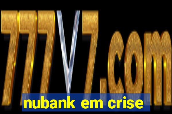 nubank em crise