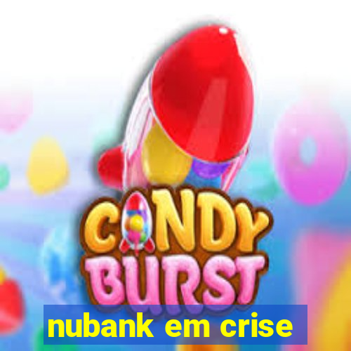 nubank em crise