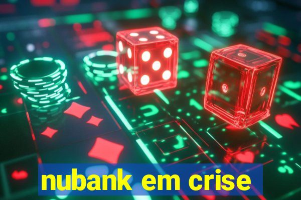 nubank em crise