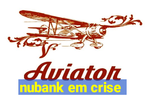 nubank em crise