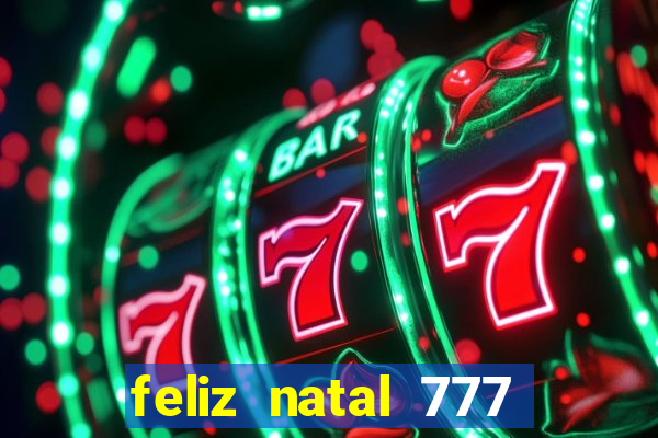 feliz natal 777 plataforma login