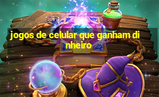 jogos de celular que ganham dinheiro