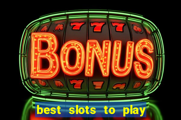 best slots to play at a casino