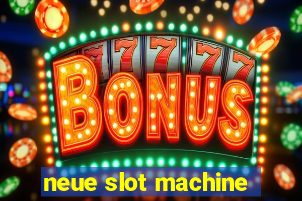 neue slot machine