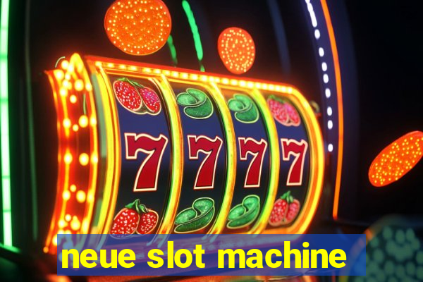 neue slot machine