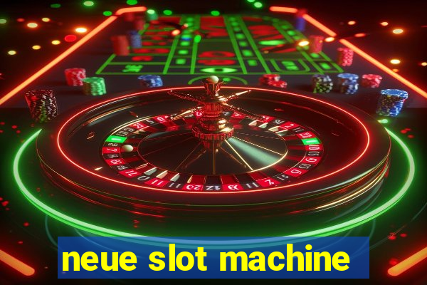 neue slot machine