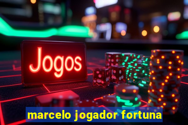 marcelo jogador fortuna