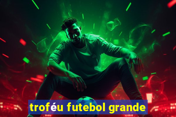 troféu futebol grande