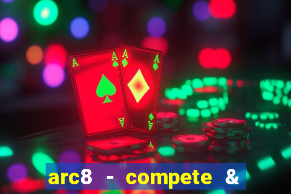 arc8 - compete & win rewards