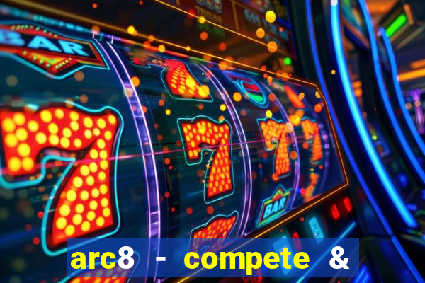 arc8 - compete & win rewards