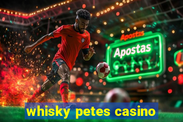 whisky petes casino