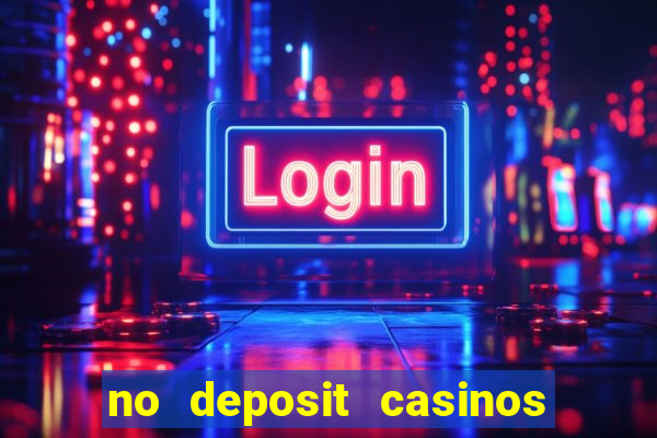 no deposit casinos free spins