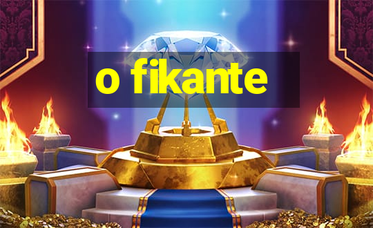 o fikante