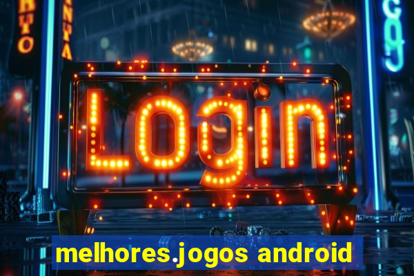 melhores.jogos android