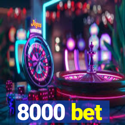 8000 bet