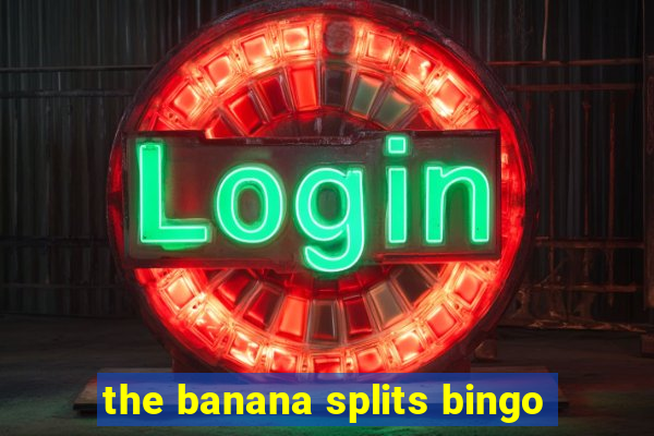 the banana splits bingo