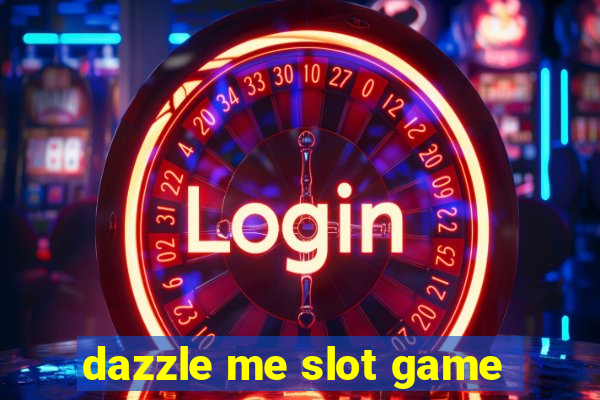 dazzle me slot game