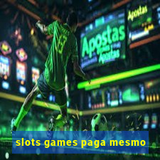 slots games paga mesmo