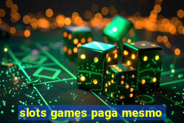 slots games paga mesmo