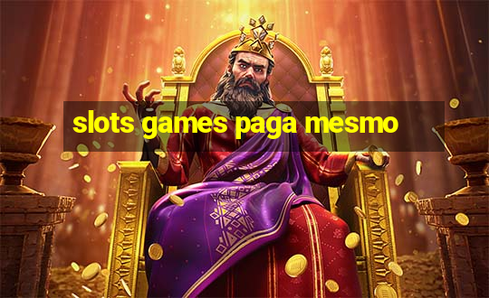 slots games paga mesmo