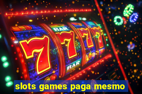 slots games paga mesmo