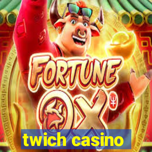 twich casino