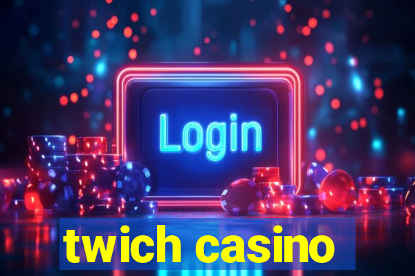 twich casino