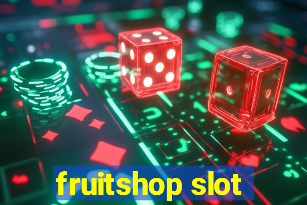 fruitshop slot