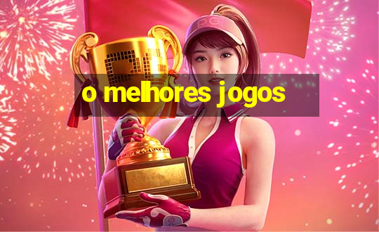 o melhores jogos