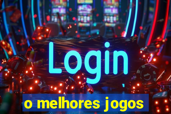 o melhores jogos