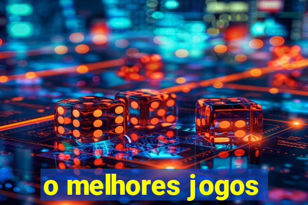 o melhores jogos