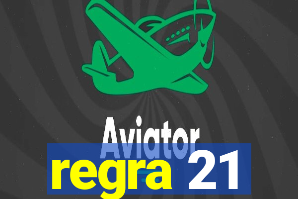 regra 21