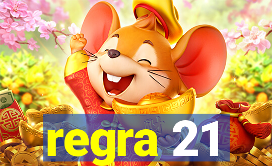 regra 21