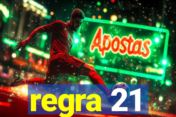 regra 21