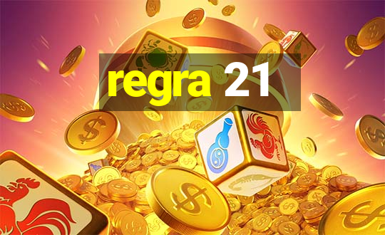 regra 21