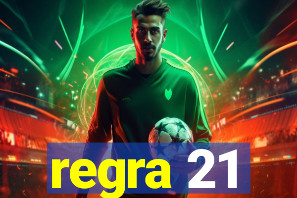 regra 21