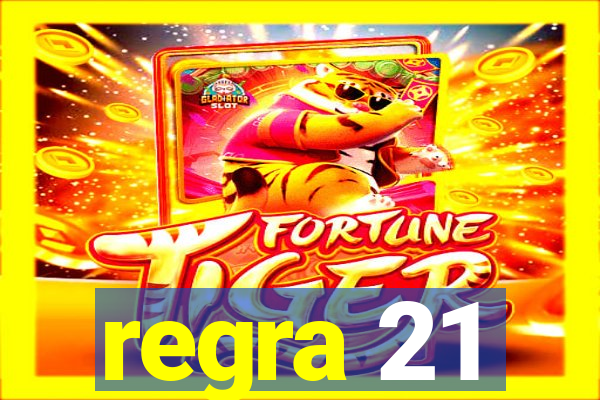 regra 21