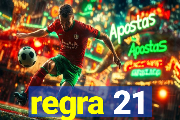 regra 21