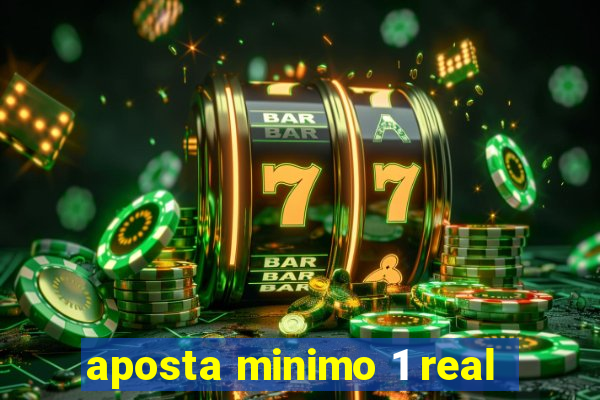 aposta minimo 1 real