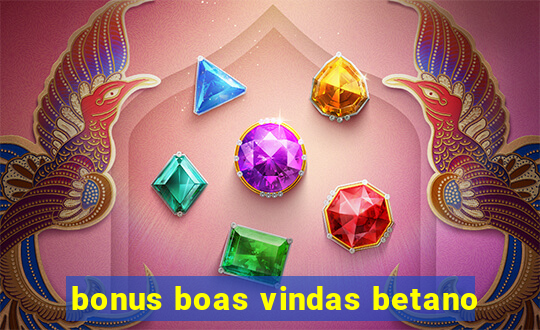 bonus boas vindas betano