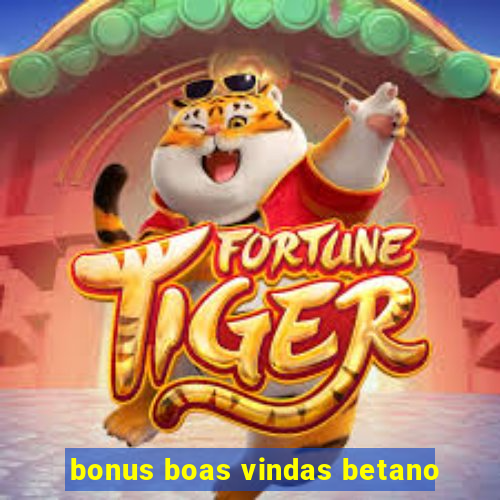 bonus boas vindas betano